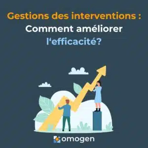 Gestions des interventions comment améliorer l'efficacité